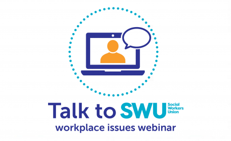 Talk to SWU: work place issues webinar - Social Workers Union